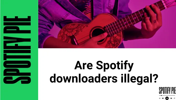 Are Spotify Downloaders Illegal