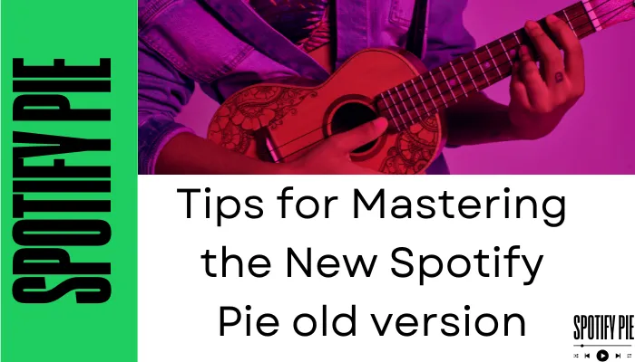 Tips for Mastering the New Spotify Pie old version